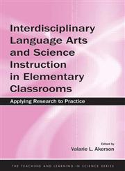 Interdisciplinary Language Arts and Science Instruction in Elementary Classrooms Applying Research to Practice,0805860037,9780805860030