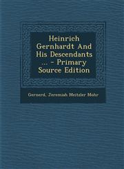 Heinrich Gernhardt and His Descendants ... - Primary Source Edition,129363641X,9781293636411
