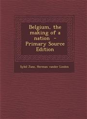 Belgium, the Making of a Nation - Primary Source Edition,1295499290,9781295499298