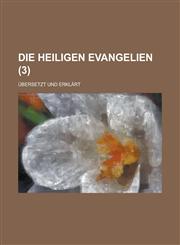 Die Heiligen Evangelien; Ubersetzt Und Erklart (3 ),1154743489,9781154743487