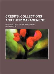 Credits, Collections and Their Management; With Many Credit Department Forms,1151151157,9781151151155