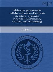 Molecular quantum-dot cellular automata---Electronic structure, dynamics, structure-functionality relation, and self-doping.,1248949846,9781248949849