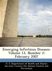 Emerging Infectious Diseases Volume 13, Number 2: February 2007,1288285272,9781288285273