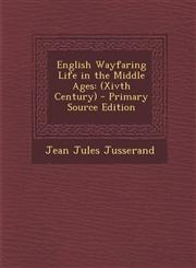 English Wayfaring Life in the Middle Ages (Xivth Century),128936687X,9781289366872
