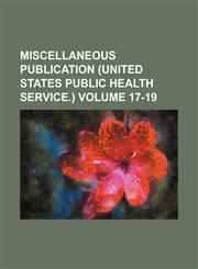 Miscellaneous publication (United States Public Health Service.) Volume 17-19,1130465403,9781130465402