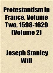 Protestantism in France. Volume Two, 1598-1629 (Volume 2),1152586521,9781152586529