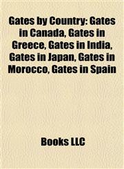 Gates by Country Gates in Canada, Gates in Greece, Gates in India, Gates in Japan, Gates in Morocco, Gates in Spain,1157839258,9781157839255