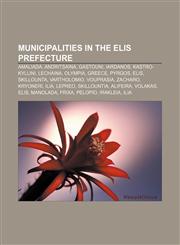 Municipalities in the Elis prefecture Amaliada, Andritsaina, Gastouni, Iardanos, Kastro-Kyllini, Lechaina, Olympia, Greece, Pyrgos, Elis,1157473091,9781157473091