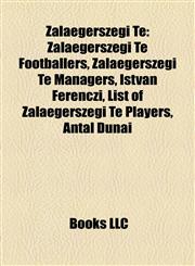 Zalaegerszegi Te Zalaegerszegi Te Footballers, Zalaegerszegi Te Managers, István Ferenczi, List of Zalaegerszegi Te Players, Antal Dunai,1158091435,9781158091430