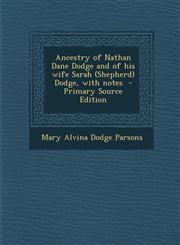 Ancestry of Nathan Dane Dodge and of His Wife Sarah (Shepherd) Dodge, with Notes,1289582785,9781289582784