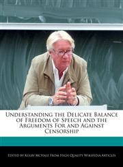 Understanding the Delicate Balance of Freedom of Speech and the Arguments For and Against Censorship,1241147728,9781241147723