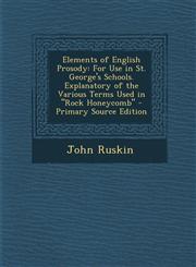 Elements of English Prosody For Use in St. George's Schools. Explanatory of the Various Terms Used in "Rock Honeycomb" - Primary Source Edition,1287716709,9781287716709