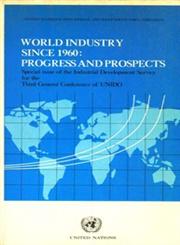World Industry Since - 1960 Progress and Prospects : Special Issue ot the Industrial Development Survey for the Third General Conference of UNIDO, New Delhi, India, 21 Jan. - 8 Feb., 1980