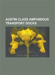 Austin Class Amphibious Transport Docks Austin Class Amphibious Transport Dock, USS Austin (Lpd-4), USS Cleveland (Lpd-7), USS Coronado (Agf-11), USS,1230786090,9781230786094