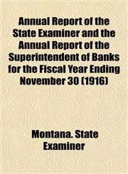 Annual Report of the State Examiner and the Annual Report of the Superintendent of Banks for the Fiscal Year Ending November 30 (1916),1153272571,9781153272575