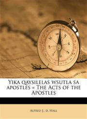 Yika qaysilelas wsutla sa apostles = The Acts of the Apostles,1175566616,9781175566614