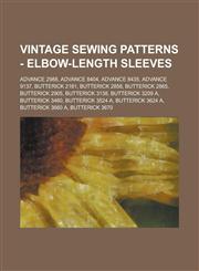 Vintage Sewing Patterns - Elbow-Length Sleeves Advance 2988, Advance 8404, Advance 8435, Advance 9137, Butterick 2181, Butterick 2858, Butterick 2865, Butterick 2905, Butterick 3138, Butterick 3209 A, Butterick 3460, Butterick 3524 A, Butterick 3624 A,123468876X,9781234688769
