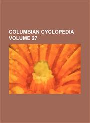 Columbian cyclopedia Volume 27,1154050467,9781154050462