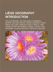 Liège geography Introduction Vieille Montagne, Visé, Büllingen, Plombières, Neupré, Verlaine, Modave, Hamoir, Burdinne, Héron, Grâce-Hollogne, Limbourg, Engis, Flémalle, Amay, Fléron, Blegny, Bütgenbach, Wanze, Clavier, Liège,1156953456,9781156953457