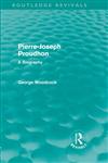 Pierre-Joseph Proudhon A Biography 1st Edition,0415581575,9780415581578