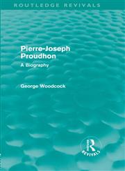 Pierre-Joseph Proudhon A Biography 1st Edition,0415581575,9780415581578