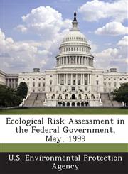 Ecological Risk Assessment in the Federal Government, May, 1999,1288605455,9781288605453
