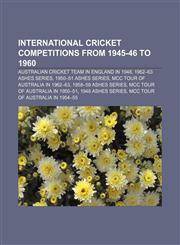 International cricket competitions from 1945-46 to 1960 Australian cricket team in England in 1948, 1962-63 Ashes series, 1950-51 Ashes series,1155454251,9781155454252