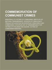 Commemoration of communist crimes Memorials to victims of communism, Institute of National Remembrance, Goddess of Democracy,1233180894,9781233180899