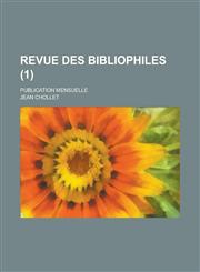 Revue Des Bibliophiles; Publication Mensuelle (1 ),123102612X,9781231026120