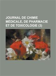 Journal de Chimie Medicale, de Pharmacie Et de Toxicologie (3),1153493594,9781153493598
