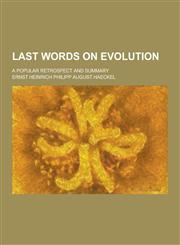 Last Words on Evolution; A Popular Retrospect and Summary,1230315721,9781230315720