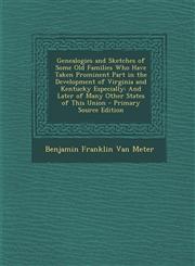 Genealogies and Sketches of Some Old Families Who Have Taken Prominent Part in the Development of Virginia and Kentucky Especially And Later of Many Other States of This Union - Primary Source Edition,1295822296,9781295822294