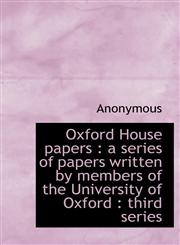 Oxford House papers a series of papers written by members of the University of Oxford : third seri,1117730875,9781117730875
