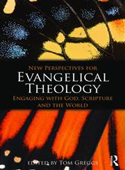 New Perspectives for Evangelical Theology Engaging with God, Scripture and the World,0415477328,9780415477321
