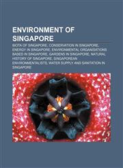 Environment of Singapore Biota of Singapore, Conservation in Singapore, Energy in Singapore, Environmental organisations based in Singapore,1156461243,9781156461242