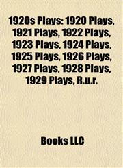 1920s Plays (Study Guide) 1920 Plays, 1921 Plays, 1922 Plays, 1923 Plays, 1924 Plays, 1925 Plays, 1926 Plays, 1927 Plays, 1928 Plays,1157741371,9781157741374