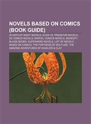 Novels based on comics (Book Guide) 30 Days of Night novels, Alien vs. Predator novels, DC Comics novels, Marvel Comics novels,1157443893,9781157443896