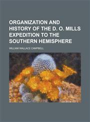 Organization and History of the D. O. Mills Expedition to the Southern Hemisphere,1234274809,9781234274801