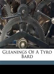 Gleanings of a tyro bard,1172106541,9781172106547