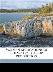 Modern applications of chemistry to crop productio,1172313857,9781172313853