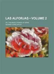 Las alforjas (Volume 2); or, The bridle roads of Spain,1151181013,9781151181015