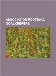 Association Football Goalkeepers List of Goalscoring Goalkeepers, David Icke, Michael Ingham (Footballer), Shay Given, Bryan Gunn, Russell Howarth, P,123068980X,9781230689807