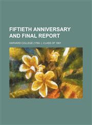 Fiftieth anniversary and final report,1152463209,9781152463202
