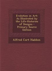 Evolution in Art As Illustrated by the Life-Histories of Designs - Primary Source Edition,1295540711,9781295540716