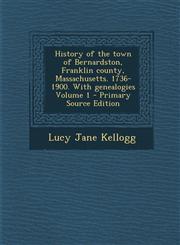 History of the town of Bernardston, Franklin county, Massachusetts. 1736-1900. With genealogies Volume 1 - Primary Source Edition,1295643839,9781295643837