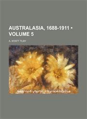 Australasia, 1688-1911 (Volume 5),1154250458,9781154250459