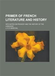 Primer of French literature and history; with notes on prosody and the history of the language,1230175067,9781230175065