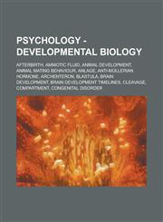 Psychology - Developmental biology Afterbirth, Amniotic fluid, Animal development, Animal mating behaviour, Anlage, Anti-Müllerian hormone, Archenteron, Blastula, Brain development, Brain development timelines, Cleavage, Compartment,1234732378,9781234732370