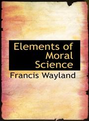 Elements of Moral Science,1103626434,9781103626434
