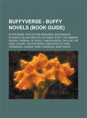 Buffyverse - Buffy novels (Book Guide) After Image, Apocalypse Memories, Bad Bargain, Blackout, Blood and Fog, Blooded, Buffy the Vampire Slayer, Carnival of Souls, Chaos Bleeds, Child of the Hunt, Colony, Coyote Moon, Creatures of Habit, Crossings, Curs,1234709376,9781234709372